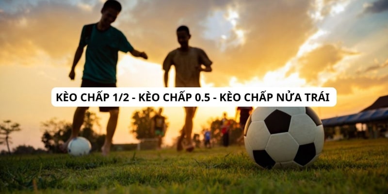 Kèo Chấp 1/2 Là Gì? Kinh Nghiệm Chơi Kèo Chấp Đỉnh Cao Nhất