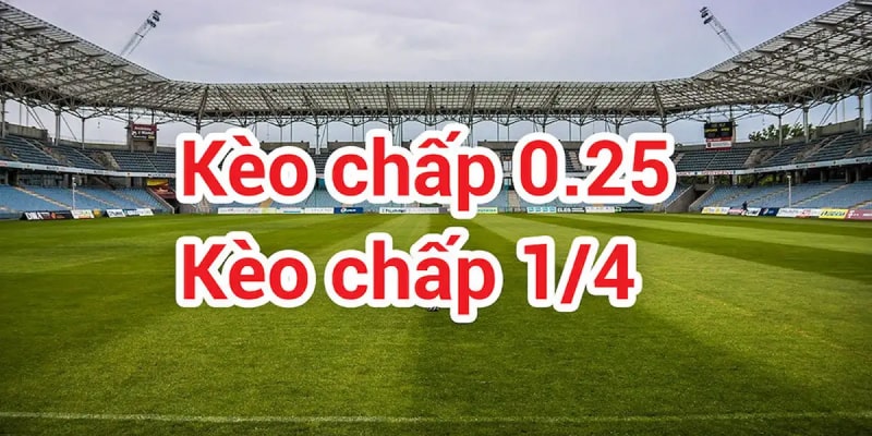 Kèo Chấp 1/4 Là Gì? Cách Chơi Kèo Chấp Chiến Thắng Cực Đậm