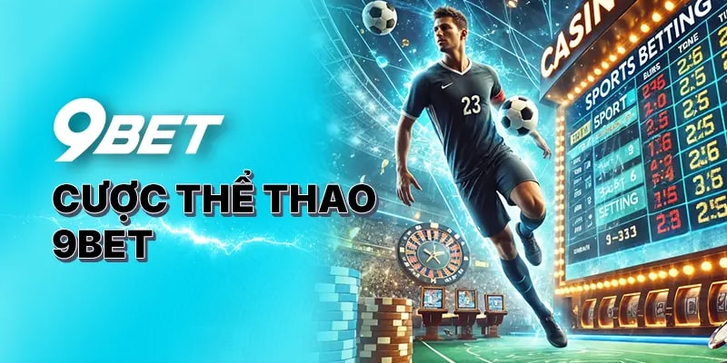 Bùng cháy đam mê cùng cá cược thể thao 9bet