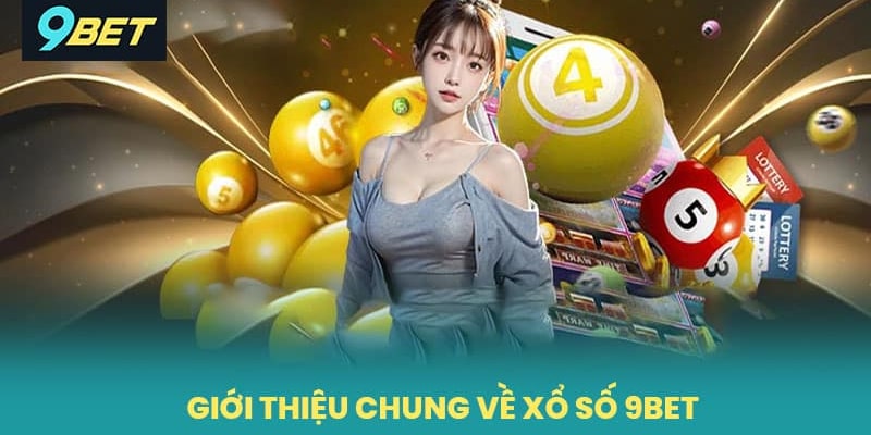 Xổ số 9bet – rút nhanh, trúng lớn, chơi mỗi ngày