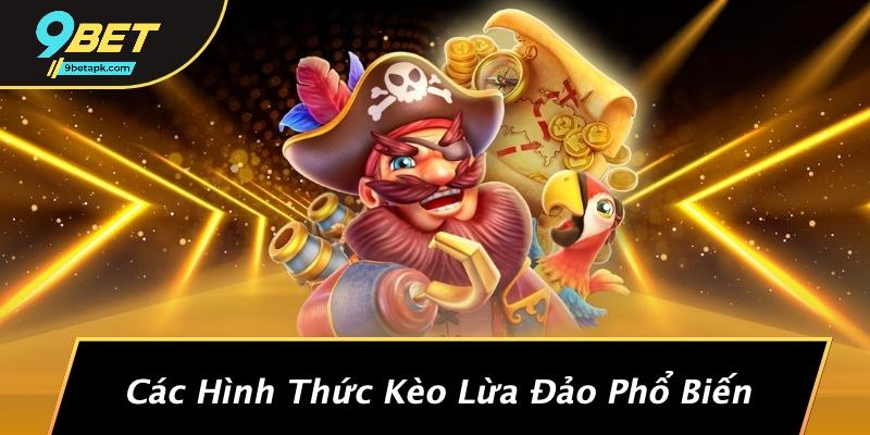 Các Hình Thức Kèo Lừa Đảo Phổ Biến