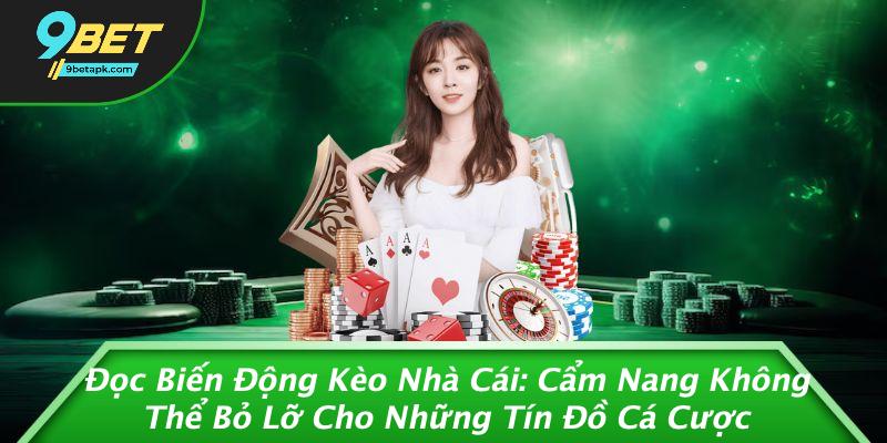 Đọc Biến Động Kèo Nhà Cái: Cẩm Nang Không Thể Bỏ Lỡ Cho Những Tín Đồ Cá Cược
