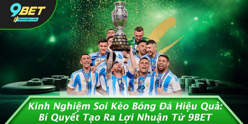 Kinh Nghiệm Soi Kèo Bóng Đá Hiệu Quả: Bí Quyết Tạo Ra Lợi Nhuận Từ 9BET