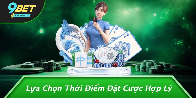 Lựa Chọn Thời Điểm Đặt Cược Hợp Lý