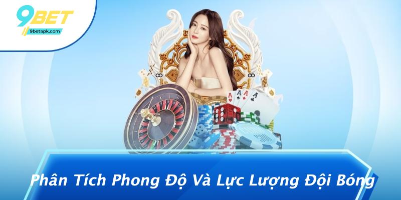 Phân Tích Phong Độ Và Lực Lượng Đội Bóng