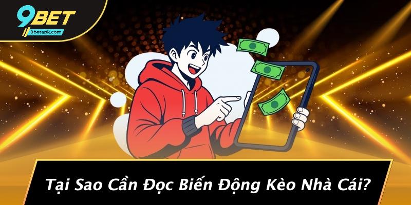 Tại Sao Cần Đọc Biến Động Kèo Nhà Cái?