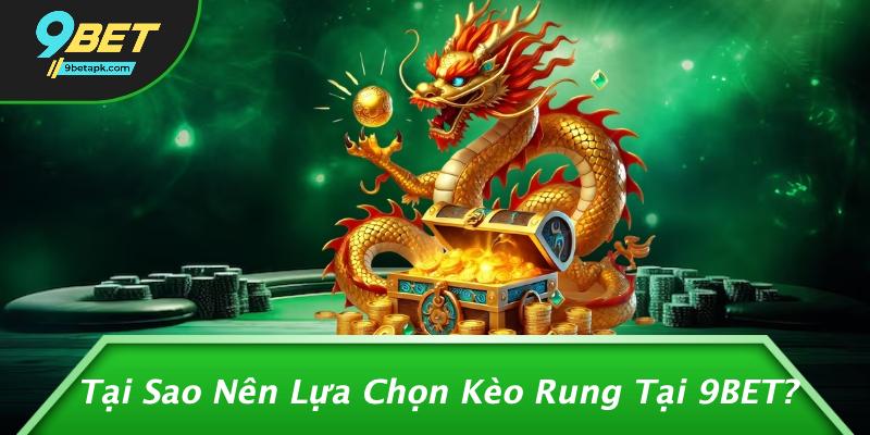 Tại Sao Nên Lựa Chọn Kèo Rung Tại 9BET?