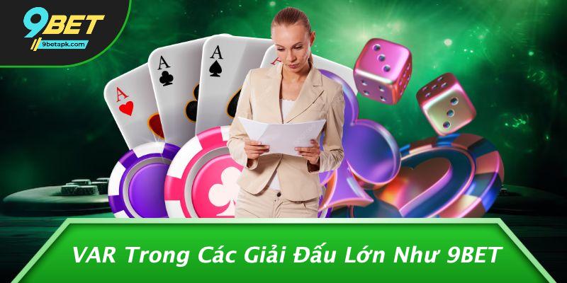 VAR Trong Các Giải Đấu Lớn Như 9BET